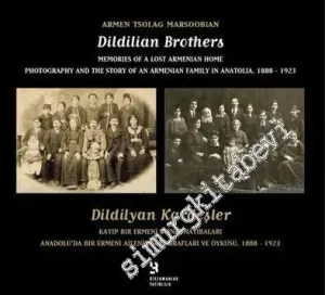 Dildilyan Kardeşler: Kayıp Bir Ermeni Evinin Hatıraları: Anadolu'da Bir Ermeni Ailenin Fotoğrafları ve Öyküsü 1888 - 1923 -         2015