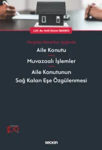 Yargıtay Kararları Işığında Aile Konutu – Muvazaalı İşlemler – Aile Konutunun Sağ Kalan Eşe Özgülenmesi