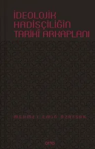 İdeolojik Hadisçiliğin Tarihî Arkaplanı (Ciltli)