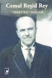 Cemal Reşid Rey ''Orkestra'' Yazıları