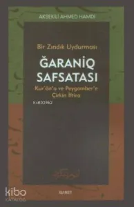 Bir Zındık Uydurması Ğaraniq Safsatası; Kur'an'a ve Peygamber'e Çirkin İftira