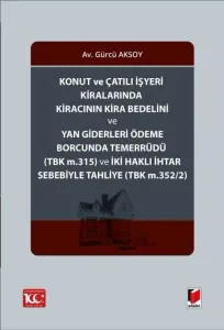 Konut ve Çatılı İşyeri Kiralarında Kiracının Kira Bedelini ve Yan Giderleri ÖdemeBorcunda Temerrüdü (TBK m.315) ve İki Haklı İhtar Sebebiyle Tahliye (TBK m.352/2)