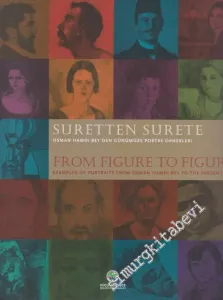 Suretten Surete: Osman Hamdi Bey'den Günümüze Portre Örnekleri= From Figure to Figure: Examples Of Portrais From Osman Hamdi Bey To The Present Day -