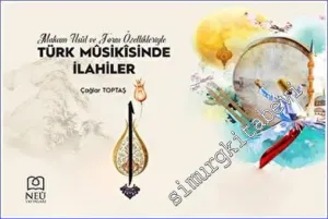 Makam Usul ve Form Özellikleriyle Türk Musikisinde İlahiler -         2023
