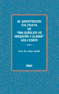 M. Şerefeddin Yaltkaya ve “İbn Esîrler ve Meşâhîr-i Ulemâ” Adlı Eseri