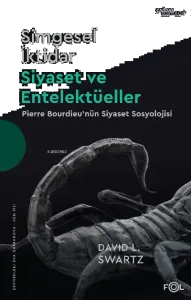Simgesel İktidar, Siyaset ve Entelektüeller –Pıerre Bourdıeu'nün Siyaset Sosyolojisi