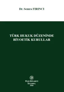 Türk Hukuk Düzeninde Biyoetik Kurullar