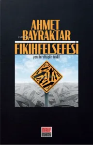 Fıkıh Felsefesi - Yeni Bir Disiplin Teklifi-