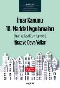 İmar Kanunu 18. Madde Uygulamaları Arazi ve Arsa Düzenlemeleri İtiraz ve Dava Yolları