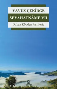 Seyahatnâme 7;Dokuz Köyden Parrhesia