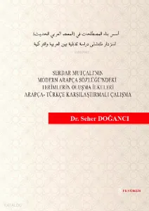 Serdar Mutçalı'nın Modern Arapça Sözlüğü'ndeki Terimlerin;Oluşma İlkeleri  Arapça - Türkçe Karşılaştırma Çalışma