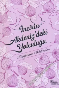 İncir'in Akdeniz'deki Yolculuğu : Konferans Bildirileri -        2019