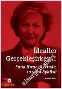 İdealler Gerçekleşirken: Suna Kıraç'ın İzinde 10 Yılın Öyküsü -         2017