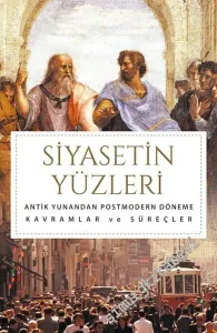 Siyasetin Yüzleri: Antik Yunan'dan Postmodern Döneme Kavramlar ve Süreçler -         2016