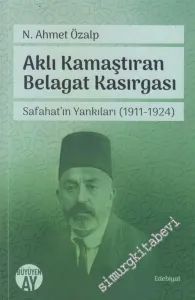 Aklı Kamaştıran Belagat Kasırgası : Safahat'ın Yankıları 1911 - 1924 -         2019