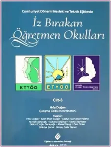 Cumhuriyet Döneminde Mesleki ve Teknik Eğitimde İz Bırakan Öğretmen Okulları - Cilt - 3 -