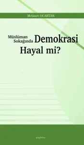 Müslüman Sokağında Demokrasi Hayal mi?
