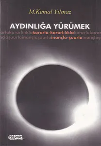 Aydınlığa Yürümek; Kararla- Kararlılıla- İnançla- Şuurla