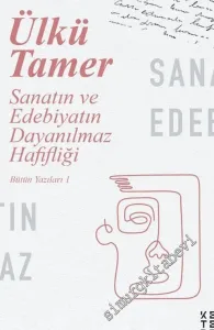 Sanatın ve Edebiyatın Dayanılmaz Hafifliği - Bütün Yazıları 1 -