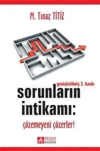 Sorunların İntikamı; Çözemeyeni Çözerler!