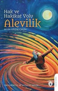 Hak Ve Hakikat Yolu Alevilik Gerçeklerin ve Sırların İzinde