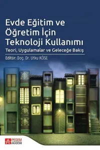 Evde Eğitim ve Öğretim İçin Teknoloji Kullanımı;Teori, Uygulamalar ve Geleceğe Bakış