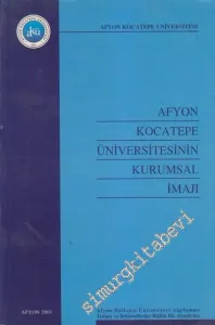 Afyon Kocatepe Üniversitesinin Kurumsal İmajı: Afyon Halkının Üniversiteyi Algılaması Tutum ve Beklentilerine İlişkin Bir Araştırma -