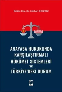 Anayasa Hukukunda Karşılaştırmalı Hükümet Sistemleri ve Türkiye'deki Durum