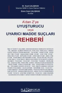 A'dan Z'ye Uyuşturucu veya Uyarıcı Madde Suçları Rehberi