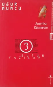 Amerika Küsmesin / Bütün Yazıları 3