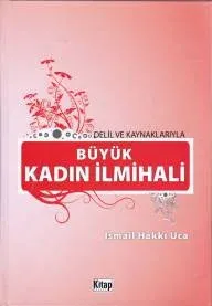 Delil ve Kaynaklarıyla Büyük Kadın İlmihali