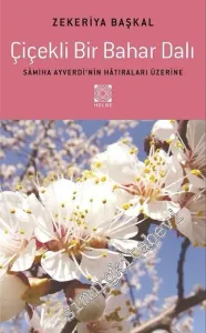 Çiçekli Bir Bahar Dalı: Sâmiha Ayverdi'nin Hâtıraları Üzerine -         2016