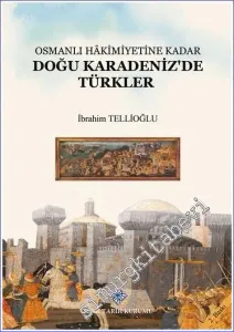 Osmanlı Hâkimiyetine Kadar Doğu Karadeniz'de Türkler -         2025