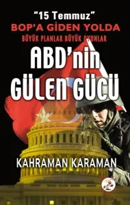 ABD'nin Gülen Gücü; 15 Temmuz BOP'a Giden Yolda Büyük Planlar Büyük Oyunlar