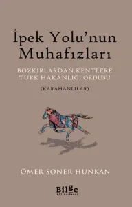 İpek Yolu'nun Muhafızları; Bozkırlardan Kentlere Türk Hakanlığı Ordusu (Karahanlılar)