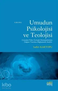 Umudun Psikolojisi ve Teolojisi; Umudun Psiko-Teolojik Dönüşümlerinin Doğum Travması Bağlamında Analizi