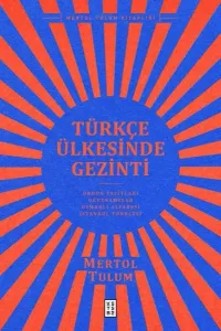 Türkçe Ülkesinde Gezinti;Orhon Yazıtları – Oğuznâmeler – Osmanlı Alfabesi – İstanbul Türkçesi