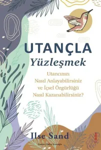 Utançla Yüzleşmek - Utancınızı Nasıl Anlayabilirsiniz ve İçsel Özgürlüğü Nasıl Kazanabilirsiniz?