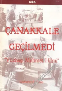 Çanakkale Geçilmedi: Yüzbaşı Mehmet Hilmi -