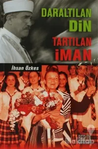 Daraltılan Din Tartılan İman