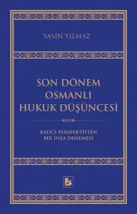 Son Dönem Osmanlı Hukuk Düşüncesi; Batıcı Perspektiften Bir İnşa Denemesi