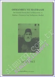 Osmanbey ve Matbaası: Ser-kurenâ Osman Bey'in Hikâyesine ve Matbaa-i Osmaniye'nin Tarihçesine Medhal -
