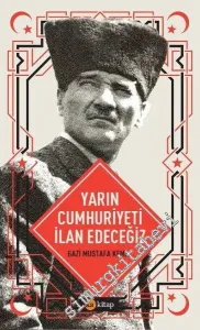 Yarın Cumhuriyeti İlan Edeceğiz -
