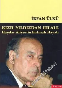 Kızıl Yıldızdan Hilale: Haydar Aliyev'in Fırtınalı Hayatı -        2004