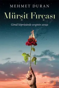 Mürşit Fırçası;Gönül Köprüsünde Sevginin Savaşı