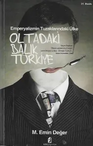 Oltadaki Balık Türkiye (Emperyalizmin Tuzaklarındaki Ülke)