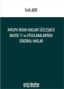 Avrupa İnsan Hakları Sözleşmesi Madde 11; ve Uygulamalarında Sendikal Haklar