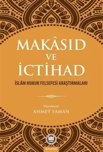 Makâsıd ve İctihad; İslâm Hukuk Felsefesi Araştırmaları