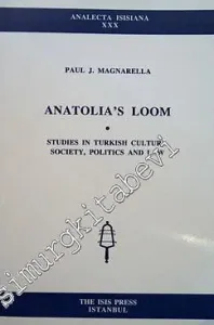 Anatolia's Loom Studies In Turkish Culture, Society, Politics and Law -         1998