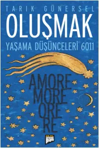 Oluşmak; Yaşama Düşünceleri 6011 - Amore More Ore Re
